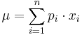 \mu = \sum_{i=1}^n p_i\cdot x_i 