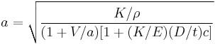 a = \sqrt{\frac{K/\rho} {(1%2BV/a)[1%2B(K/E)(D/t)c]}} 