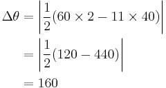 \begin{align}
\Delta\theta 
 &= \left|\frac{1}{2}(60 \times 2 - 11 \times 40)\right|\\
 &= \left|\frac{1}{2}(120 - 440)\right|\\
 &= 160
\end{align}