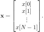 \mathbf{x} = \begin{bmatrix} x[0] \\ x[1] \\ \vdots \\ x[N-1] \end{bmatrix}.