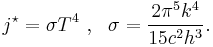 j^\star =  \sigma T^4 ~, ~~ \sigma = \frac{2 \pi^5 k^4 }{15 c^2 h^3}. 