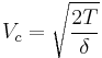 V_c = \sqrt { \frac {2 T} \delta }