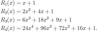 \begin{align}
  R_1(x) & = x %2B 1 \\
  R_2(x) & = 2 x^2 %2B 4 x %2B 1 \\
  R_3(x) & = 6 x^3 %2B 18 x^2 %2B 9 x %2B 1 \\
  R_4(x) & = 24 x^4 %2B 96 x^3 %2B 72 x^2 %2B 16 x %2B 1.
\end{align}