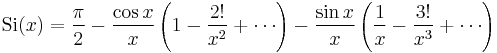 {\rm Si}(x)=\frac{\pi}{2} 
                 - \frac{\cos x}{x}\left(1-\frac{2!}{x^2}%2B\cdots\right)
                 - \frac{\sin x}{x}\left(\frac{1}{x}-\frac{3!}{x^3}%2B\cdots\right)