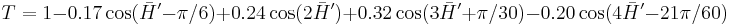 
  T = 1 - 0.17 \cos ( \bar{H}^\prime - \pi/6 )
        %2B 0.24 \cos (2\bar{H}^\prime)
        %2B 0.32 \cos (3\bar{H}^\prime %2B \pi/30 )
        - 0.20 \cos (4\bar{H}^\prime - 21 \pi/60)
