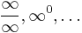 \frac{\infty}\infty, \infty^0, \ldots