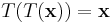 T(T(\mathbf{x})) = \mathbf{x}