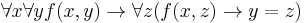  \forall x \forall y f(x, y) \rightarrow \forall z (f (x, z) \rightarrow y=z ) 