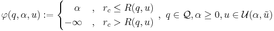 
\varphi(q,\alpha,u):=\begin{cases}
\quad \alpha &, \ \ r_{c} \le R(q,u) \\
-\infty &, \ \ r_{c} > R(q,u)
\end{cases}  \ , \  q\in \mathcal{Q}, \alpha\ge 0, u\in \mathcal{U}(\alpha,\tilde{u})
