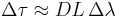 \Delta \tau \approx D L \, \Delta \lambda