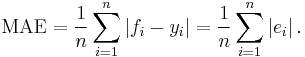 \mathrm{MAE} = \frac{1}{n}\sum_{i=1}^n \left| f_i-y_i\right| =\frac{1}{n}\sum_{i=1}^n \left| e_i \right|.