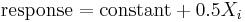 
\textrm{response} = \textrm{constant} %2B 0.5 X_i
