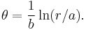 \theta = \frac{1}{b} \ln(r/a).