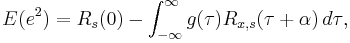 E(e^2) = R_s(0) - \int_{-\infty}^{\infty}{g(\tau)R_{x,s}(\tau %2B \alpha)\,d\tau},