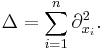  \Delta = \sum_{i=1}^n \partial_{x_i}^2. 