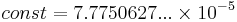  const=
7.7750627...\times 10^{-5}