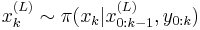 
x^{(L)}_k \sim \pi(x_k|x^{(L)}_{0:k-1},y_{0:k})
