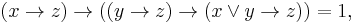  (x \to z) \to ((y \to z) \to (x \or y \to z)) = 1 ,