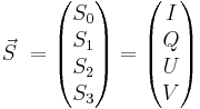 
\vec S \ =
\begin{pmatrix} S_0 \\ S_1 \\ S_2 \\ S_3\end{pmatrix}
=
\begin{pmatrix} I \\ Q \\ U \\ V\end{pmatrix}
