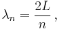 \lambda_n = {2L\over n}\,,