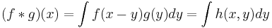 (f*g)(x)=\int f(x-y)g(y) dy = \int h(x,y) dy