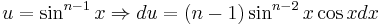 u=\sin^{n-1}x \Rightarrow du=(n-1) \sin^{n-2}x \cos x dx