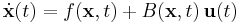 
\dot{\mathbf{x}}(t)=f(\mathbf{x},t) %2B B(\mathbf{x},t)\,\mathbf{u}(t)
