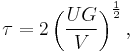 \tau=2\left({UG \over V}\right)^{1 \over 2},