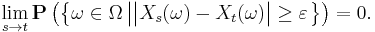 \lim_{s \to t} \mathbf{P} \left( \left\{ \omega \in \Omega \left| \big| X_{s} (\omega) - X_{t} (\omega) \big| \geq \varepsilon \right. \right\} \right) = 0.