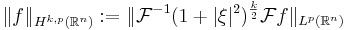 \|f\|_{H^{k,p}(\mathbb{R}^n)}�:= \|\mathcal{F}^{-1}(1%2B |\xi|^2)^{\frac{k}{2}}\mathcal{F}f \|_{L^p(\mathbb{R}^n)} 