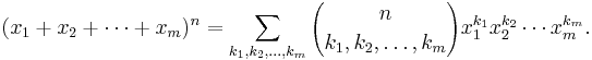 (x_1 %2B x_2  %2B \cdots %2B x_m)^n
 = \sum_{k_1,k_2,\ldots,k_m} {n \choose k_1, k_2, \ldots, k_m}
  x_1^{k_1} x_2^{k_2} \cdots x_m^{k_m}. 