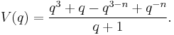 V(q) = \frac{q^3 %2B q - q^{3-n} %2B q^{-n}}{q%2B1}.