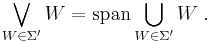 \bigvee_{W \in \Sigma'} W = \mbox{span} \bigcup_{W \in \Sigma'} W \;.