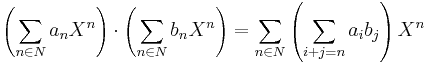 \left(\sum_{n \in N} a_n X^n\right) \cdot \left(\sum_{n \in N} b_n X^n\right) = \sum_{n \in N} \left( \sum_{i%2Bj=n} a_ib_j\right)X^n