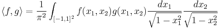 \langle f,g\rangle =\frac{1}{\pi^2} \int_{[-1,1]^2} f(x_1,x_2)g(x_1,x_2)\frac{dx_1}{\sqrt{1-x_1^2}}\frac{dx_2}{\sqrt{1-x_2^2}}
