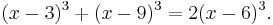 (x-3)^3%2B(x-9)^3=2(x-6)^3.