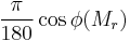  \frac{\pi}{180}\cos \phi (M_r) \!