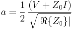 a = \frac{1}{2}\, \frac{(V %2B Z_{0} I)}{\sqrt{\left|\real\{Z_{0}\}\right|}}\,