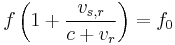 f \left (1 %2B \frac {v_{s,r}}{c %2B v_r} \right ) =  f_0