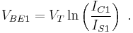 V_{BE1} = V_T \ln \left( \frac{I_{C1}}{I_{S1}}\right) \ . 