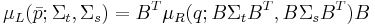 \mu_L(\bar{p}; \Sigma_t, \Sigma_s) = B^T \mu_R(q; B \Sigma_t B^T, B \Sigma_s B^T)  B