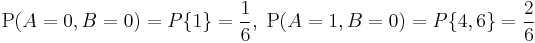 
  \mathrm{P}(A=0,B=0)=P\{1\}=\frac{1}{6},\; \mathrm{P}(A=1,B=0)=P\{4,6\}=\frac{2}{6}
