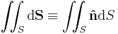 \iint_S {\rm d}\bold{S} \equiv \iint_S \bold{\hat{n}}{\rm d}S 