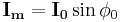 \mathbf{I_m} = \mathbf{I_0} \sin \phi_0 