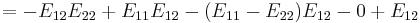 
=-E_{12} E_{22} %2B E_{11} E_{12} -
(E_{11}- E_{22}) E_{12} - 0 %2BE_{12}
 