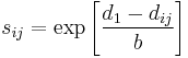  s_{ij} = \exp{\left[ \frac{d_{1} - d_{ij}}{b} \right]} 