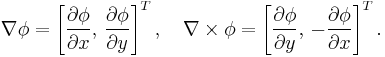 \nabla\phi = \left[\frac{\partial \phi}{\partial x},\,\frac{\partial \phi}{\partial y}\right]^T, \quad
\nabla\times\phi = \left[\frac{\partial \phi}{\partial y},\,-\frac{\partial \phi}{\partial x}\right]^T. 