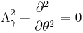  \Lambda_\gamma^2 %2B \frac{\partial^2\ }{\partial\theta^2} = 0 