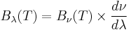 B_{\lambda}(T) = B_{\nu}(T) \times \frac{d\nu}{d\lambda}