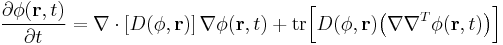  \frac{\partial\phi(\mathbf{r},t)}{\partial t} = \nabla\cdot \left[D(\phi,\mathbf{r})\right] \nabla \phi(\mathbf{r},t) %2B {\rm tr} \Big[ D(\phi,\mathbf{r})\big(\nabla\nabla^T \phi(\mathbf{r},t)\big)\Big] 